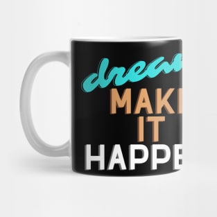 Dream make it happen. Mug